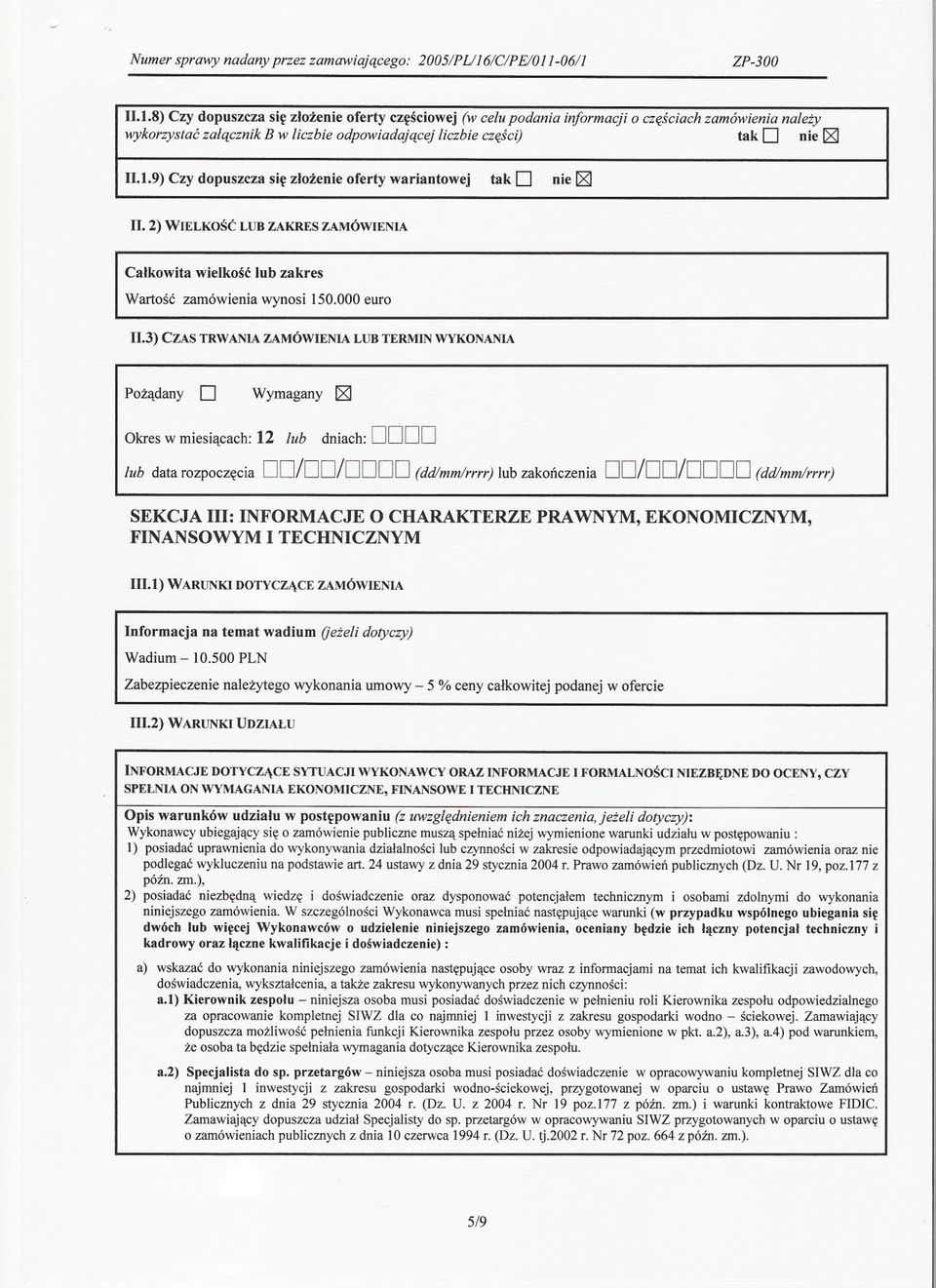 1.9)Czy dopuszcza sie zlozenie oferty wariantowej tako nie~ 11.2) WIELKOSC LUB ZAKRES ZAMÓWIENIA Calkowita wielkosc lub zakres Wartosc zamówienia wynosi 150.000 euto 11.