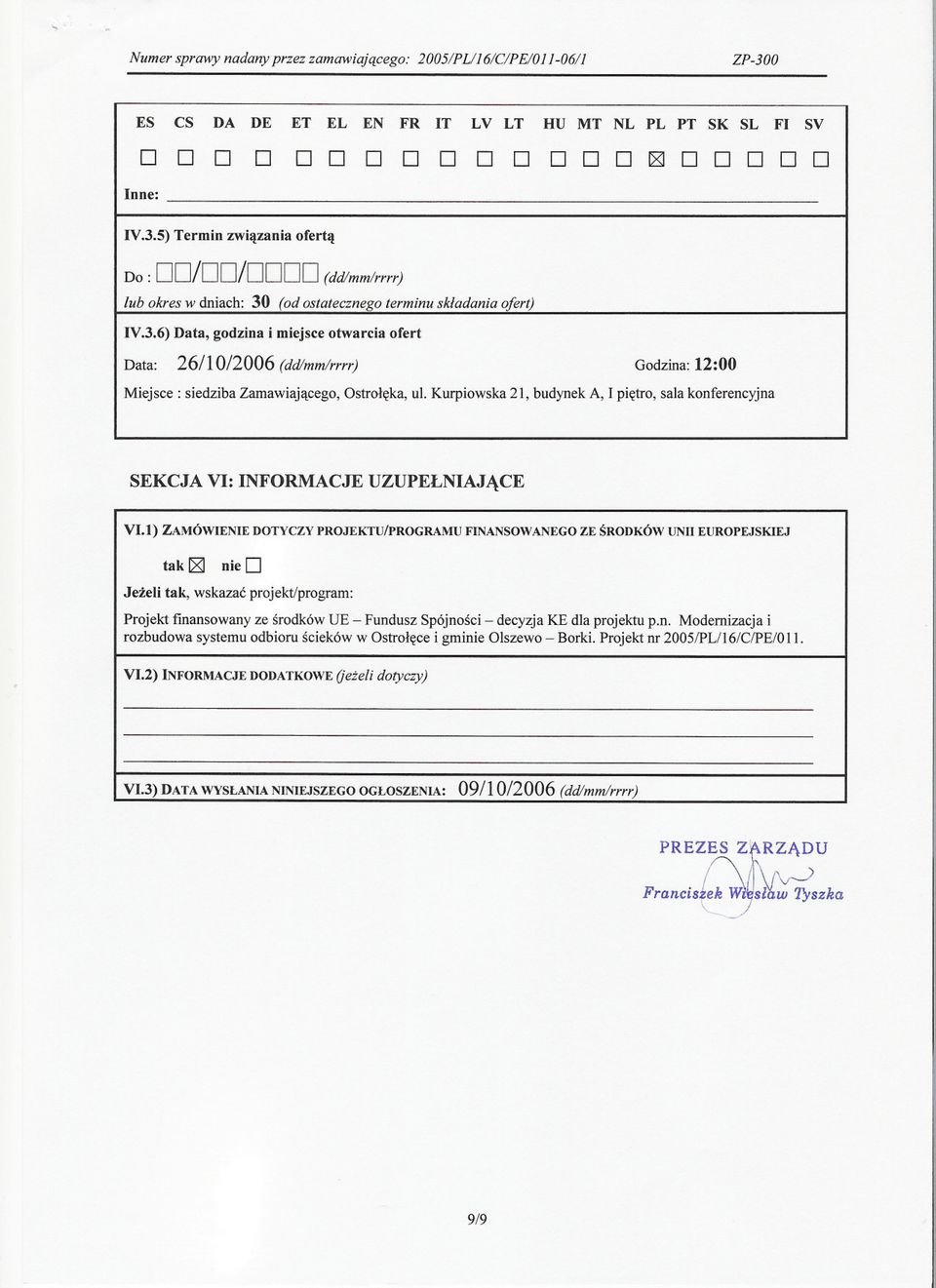 (od ostatecznego terminu skladania ofert) IV.3.6) ata, godzina l miejsce otwarcia ofert ata: 26/1 0/2006 (dd/mm/rrrr) Godzina: 12:00 Miejsce: siedziba Zamawiajacego, Ostroleka, ul.