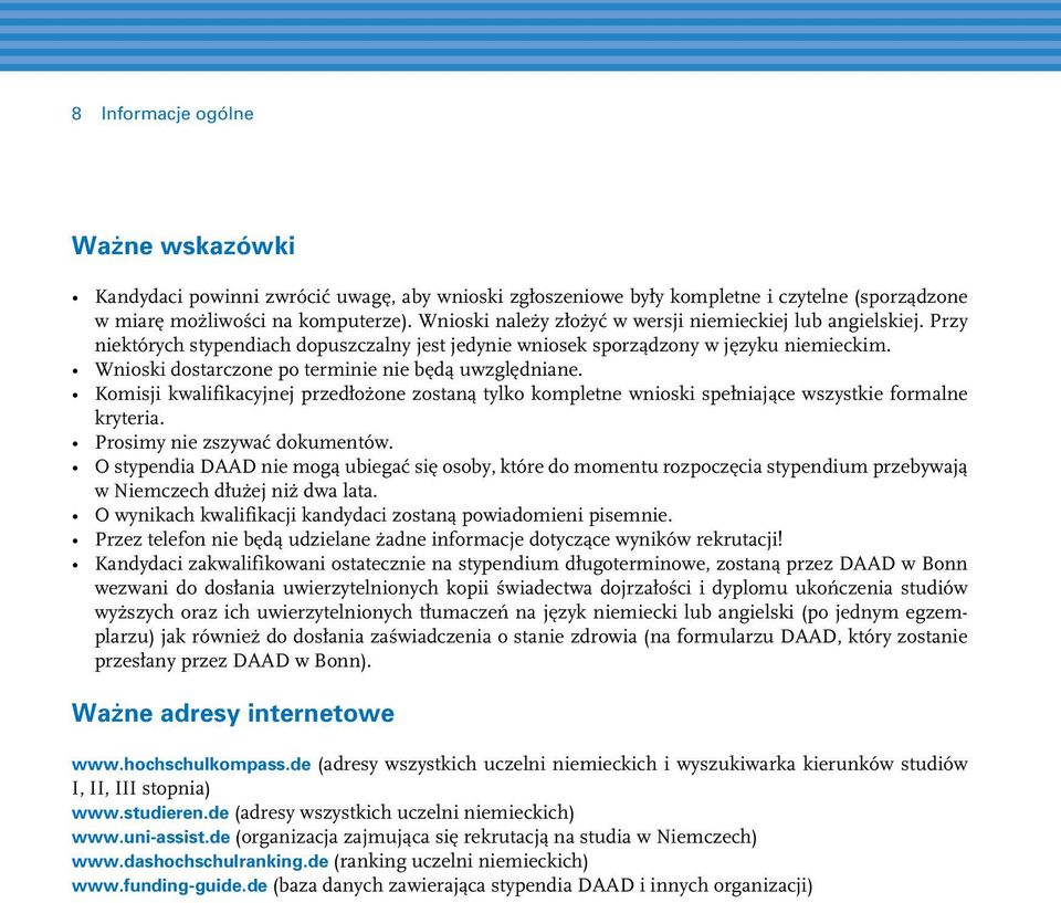 Wnioski dostarczone po terminie nie będą uwzględniane. Komisji kwalifikacyjnej przedłożone zostaną tylko kompletne wnioski spełniające wszystkie formalne kryteria. Prosimy nie zszywać dokumentów.