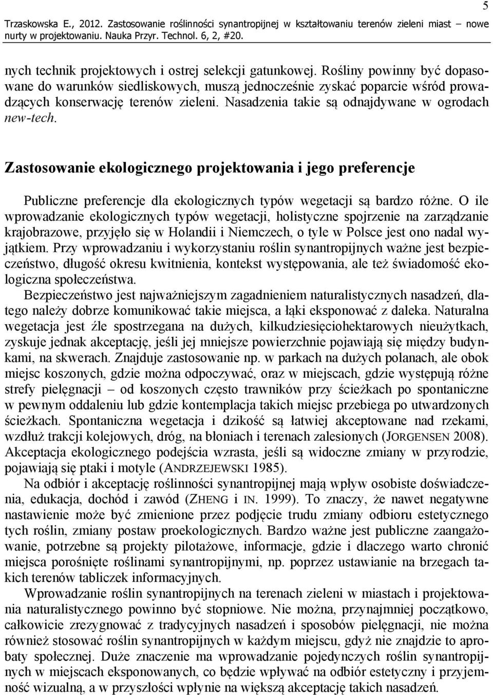 Zastosowanie ekologicznego projektowania i jego preferencje Publiczne preferencje dla ekologicznych typów wegetacji są bardzo różne.