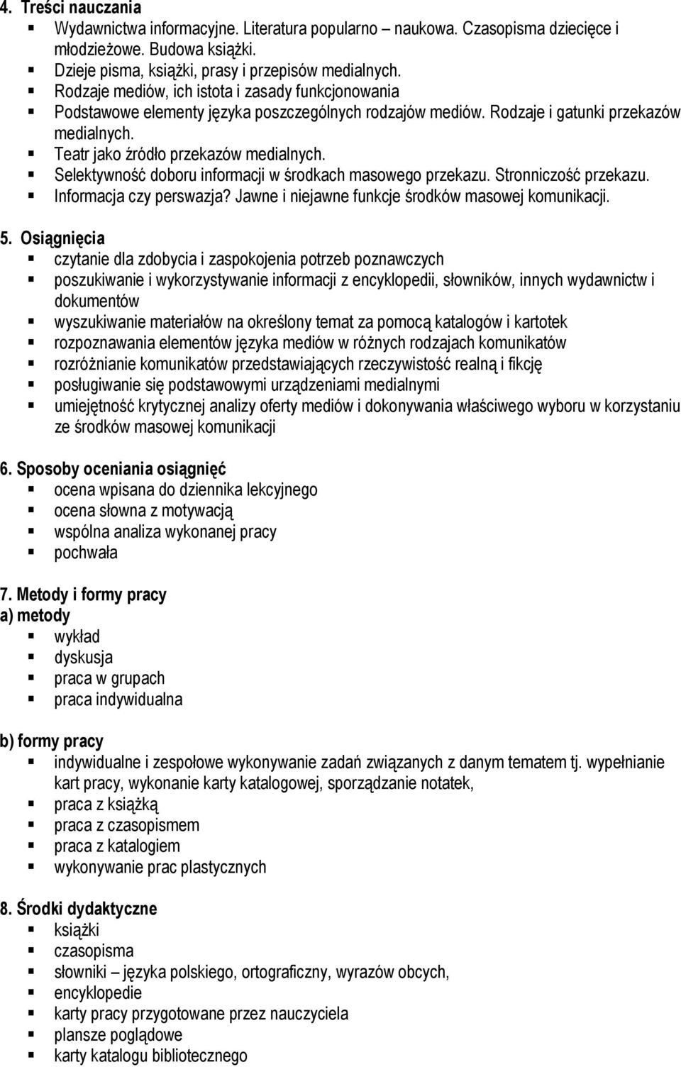 Selektywność doboru informacji w środkach masowego przekazu. Stronniczość przekazu. Informacja czy perswazja? Jawne i niejawne funkcje środków masowej komunikacji. 5.