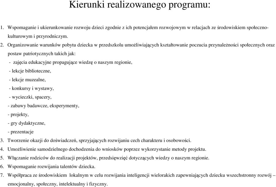 naszym regionie, - lekcje biblioteczne, - lekcje muzealne, - konkursy i wystawy, - wycieczki, spacery, - zabawy badawcze, eksperymenty, - projekty, - gry dydaktyczne, - prezentacje 3.