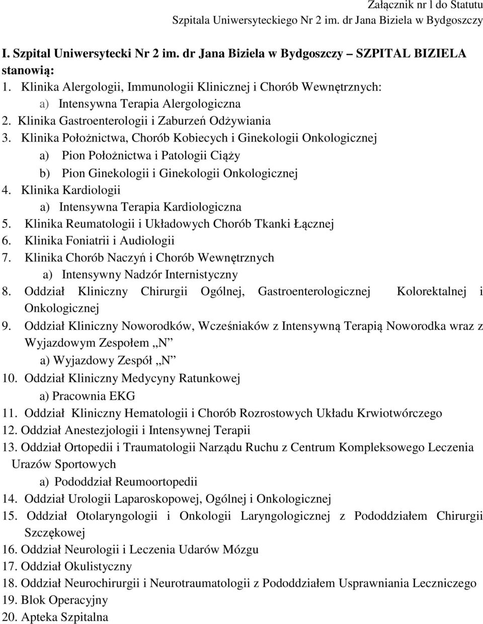 Klinika Położnictwa, Chorób Kobiecych i Ginekologii Onkologicznej a) Pion Położnictwa i Patologii Ciąży b) Pion Ginekologii i Ginekologii Onkologicznej 4.