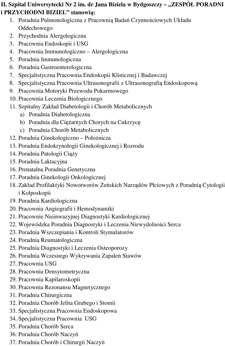 Specjalistyczna Pracownia Endoskopii Klinicznej i Badawczej 8. Specjalistyczna Pracownia Ultrasonografii z Ultrasonografią Endoskopową 9. Pracownia Motoryki Przewodu Pokarmowego 10.