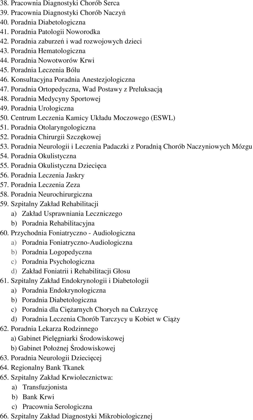 Poradnia Medycyny Sportowej 49. Poradnia Urologiczna 50. Centrum Leczenia Kamicy Układu Moczowego (ESWL) 51. Poradnia Otolaryngologiczna 52. Poradnia Chirurgii Szczękowej 53.