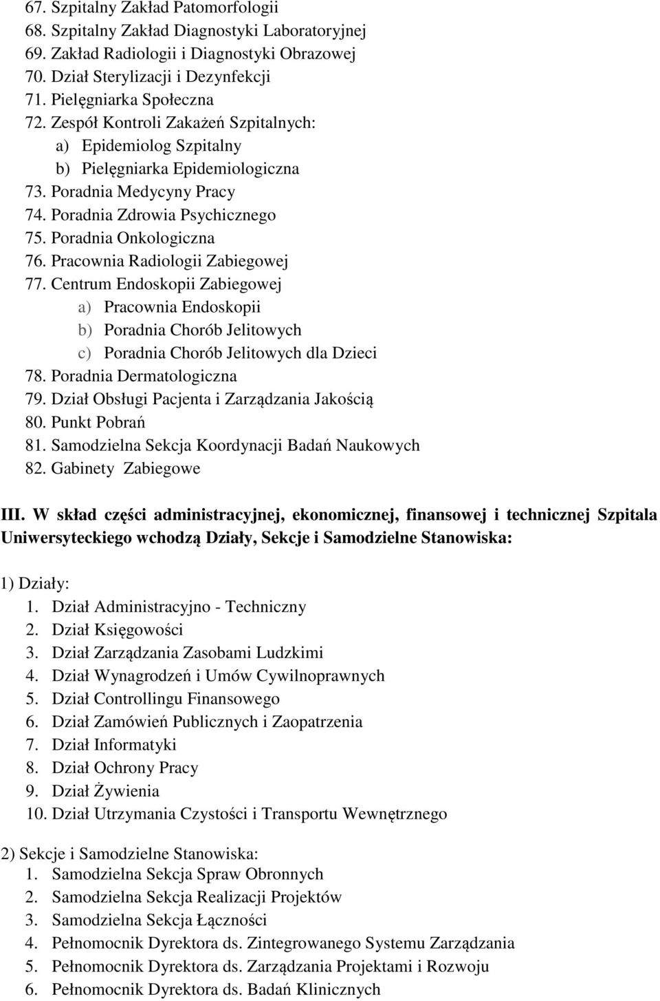 Pracownia Radiologii Zabiegowej 77. Centrum Endoskopii Zabiegowej a) Pracownia Endoskopii b) Poradnia Chorób Jelitowych c) Poradnia Chorób Jelitowych dla Dzieci 78. Poradnia Dermatologiczna 79.