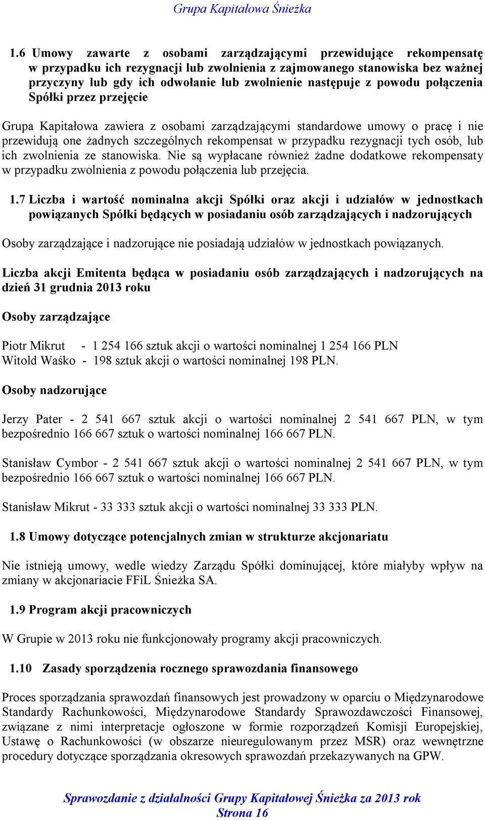 rezygnacji tych osób, lub ich zwolnienia ze stanowiska. Nie są wypłacane również żadne dodatkowe rekompensaty w przypadku zwolnienia z powodu połączenia lub przejęcia. 1.