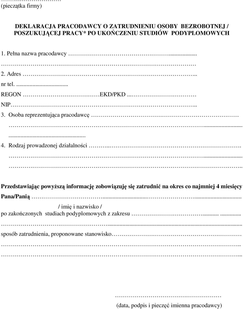 Rodzaj prowadzonej działalności........ Przedstawiając powyższą informację zobowiązuję się zatrudnić na okres co najmniej 4 miesięcy Pana/Panią.