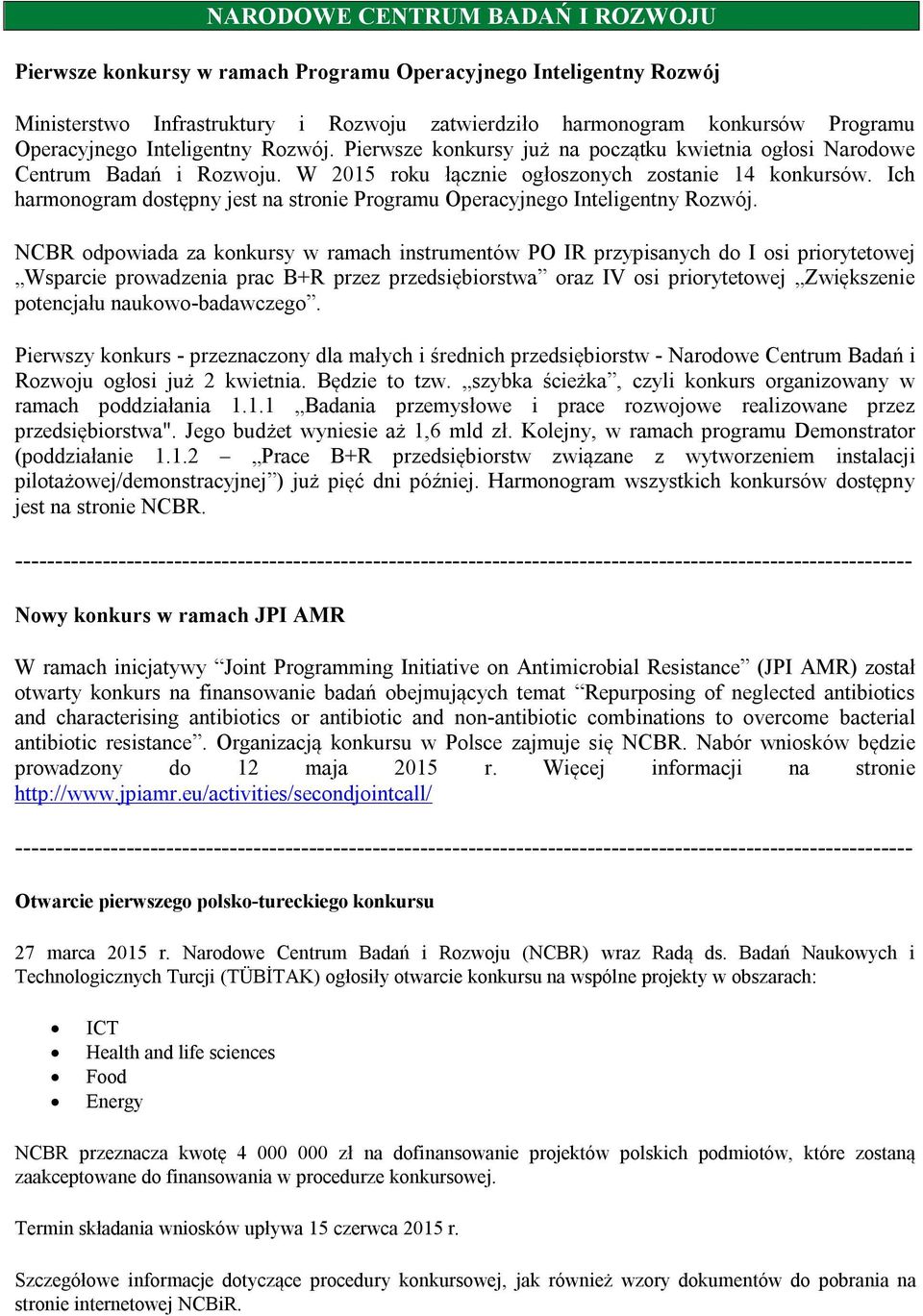 Ich harmonogram dostępny jest na stronie Programu Operacyjnego Inteligentny Rozwój.
