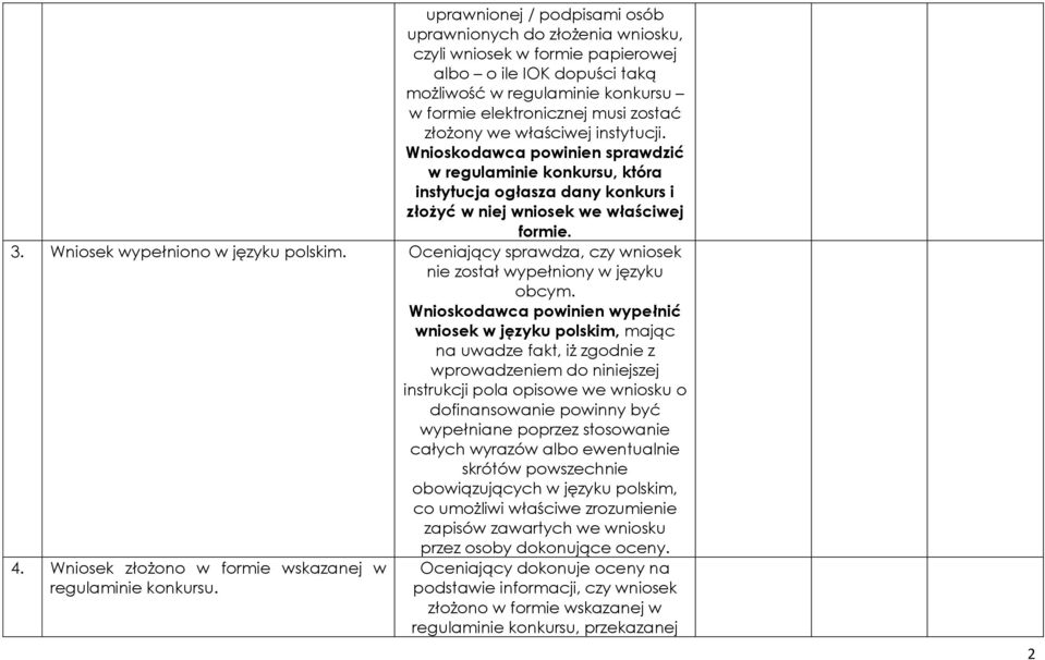 Wniosek wypełniono w języku polskim. Oceniający sprawdza, czy wniosek nie został wypełniony w języku obcym.