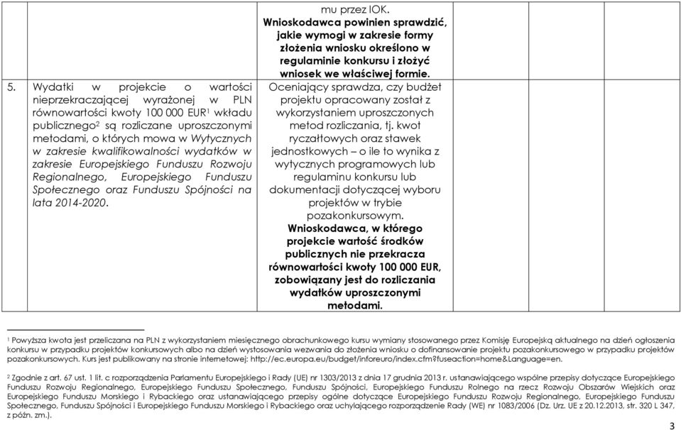 Wnioskodawca powinien sprawdzić, jakie wymogi w zakresie formy złożenia wniosku określono w regulaminie konkursu i złożyć wniosek we właściwej formie.