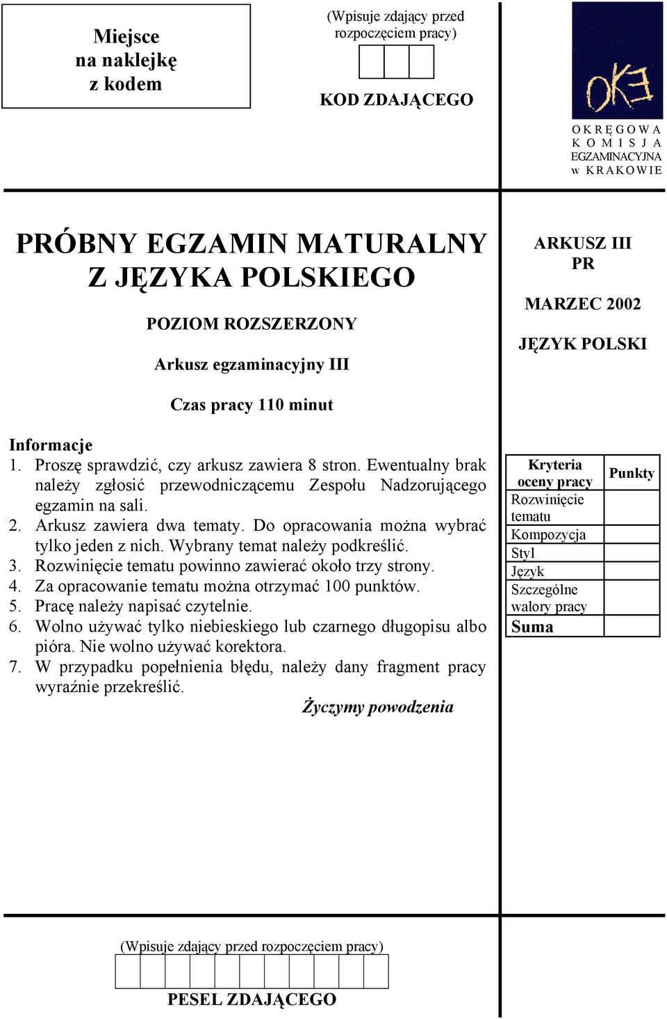 Ewentualny brak należy zgłosić przewodniczącemu Zespołu Nadzorującego egzamin na sali. 2. Arkusz zawiera dwa tematy. Do opracowania można wybrać tylko jeden z nich. Wybrany temat należy podkreślić. 3.