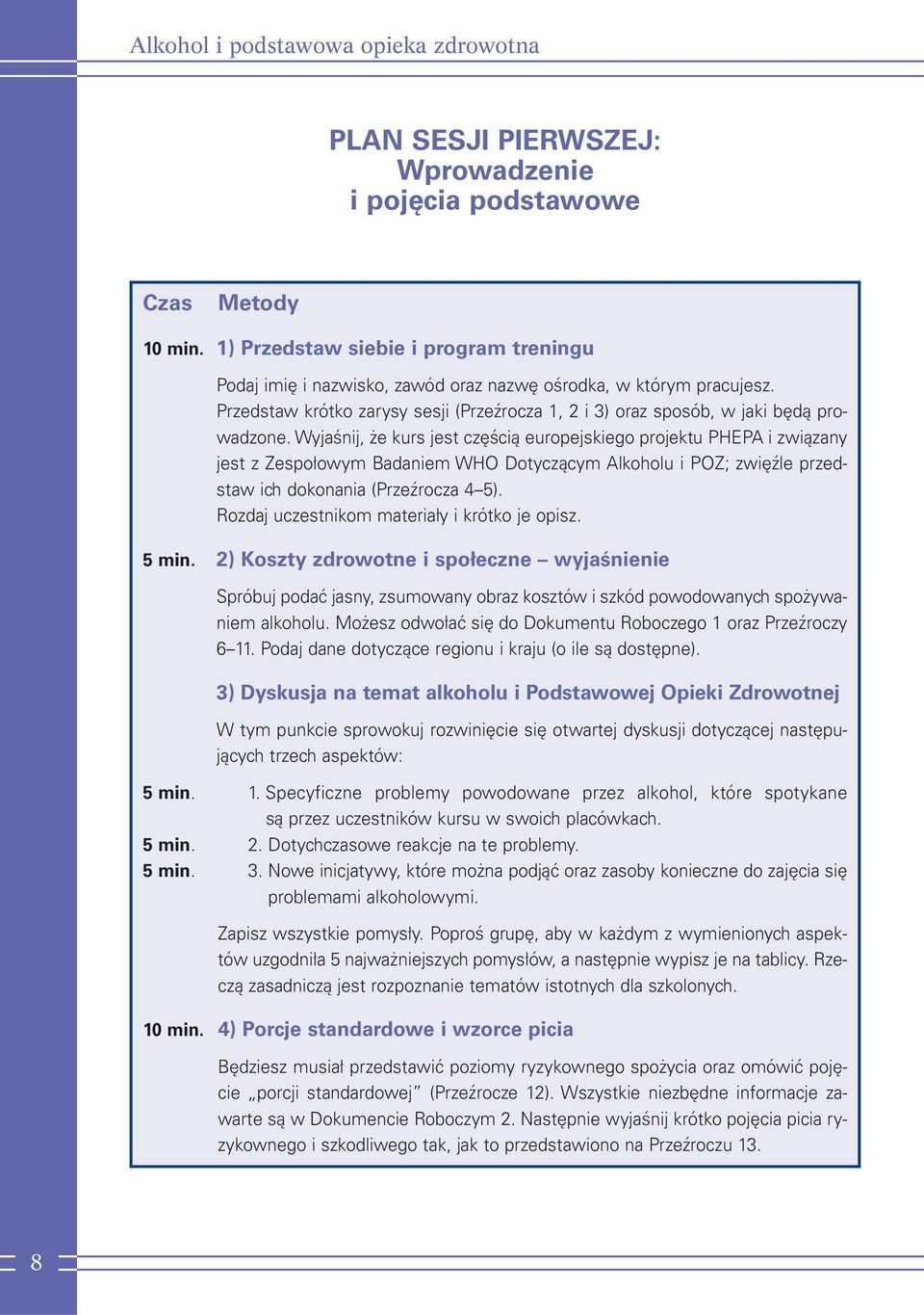 Wyjaśnij, że kurs jes częścią europejskiego projeku PHEPA i związany jes z Zespołowym Badaniem WHO Doyczącym Alkoholu i POZ; zwięźle przedsaw ich dokonania (Przeźrocza 4 5).