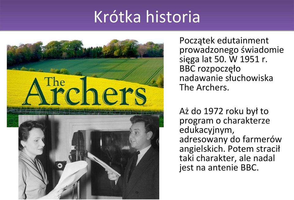 Aż do 1972 roku był to program o charakterze edukacyjnym, adresowany do