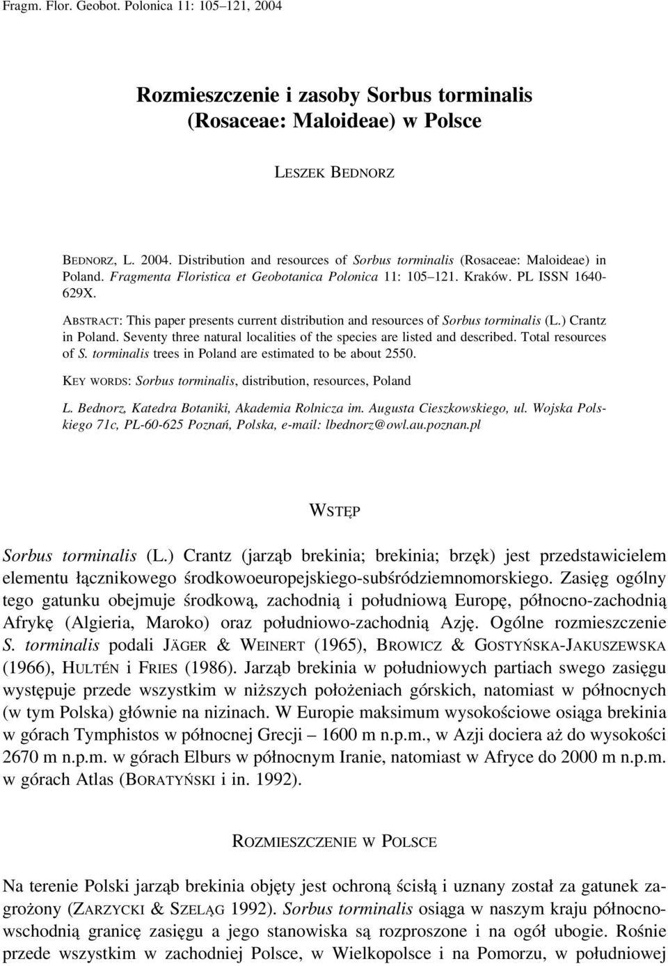 Seventy three natural localities of the species are listed and described. Total resources of S. torminalis trees in Poland are estimated to be about 2550.