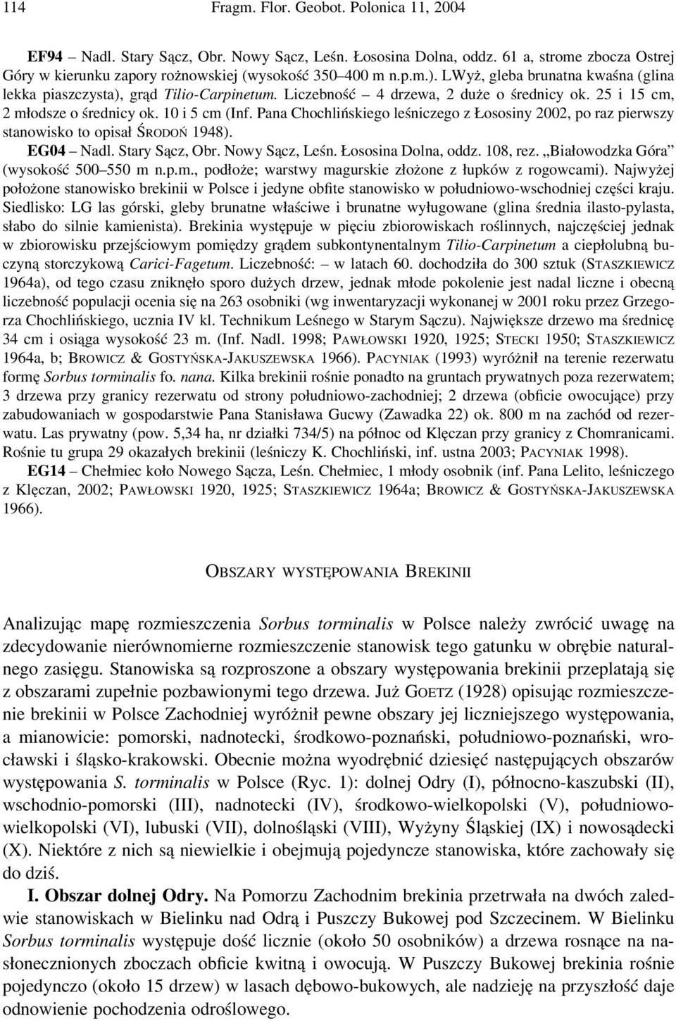 Pana Chochlińskiego leśniczego z Łososiny 2002, po raz pierwszy stanowisko to opisał ŚRODOŃ 1948). EG04 Nadl. Stary Sącz, Obr. Nowy Sącz, Leśn. Łososina Dolna, oddz. 108, rez.