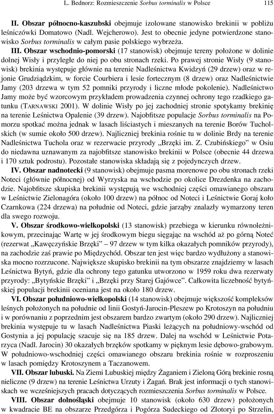 Obszar wschodnio-pomorski (17 stanowisk) obejmuje tereny położone w dolinie dolnej Wisły i przyległe do niej po obu stronach rzeki.