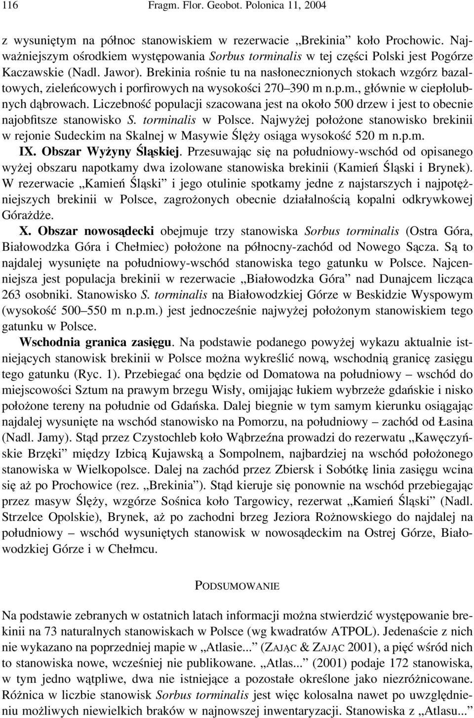 Brekinia rośnie tu na nasłonecznionych stokach wzgórz bazaltowych, zieleńcowych i porfirowych na wysokości 270 390 m n.p.m., głównie w ciepłolubnych dąbrowach.