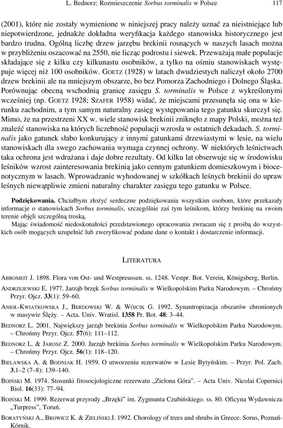 Przeważają małe populacje składające się z kilku czy kilkunastu osobników, a tylko na ośmiu stanowiskach występuje więcej niż 100 osobników.