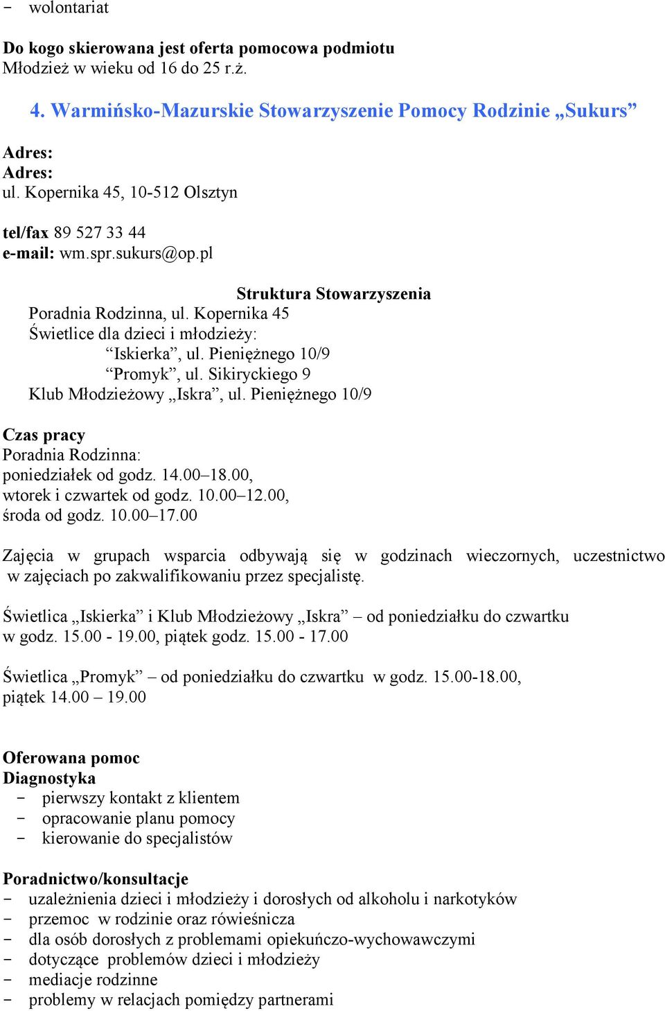 Pieniężnego 10/9 Poradnia Rodzinna: poniedziałek od godz. 14.00 18.00, wtorek i czwartek od godz. 10.00 12.00, środa od godz. 10.00 17.