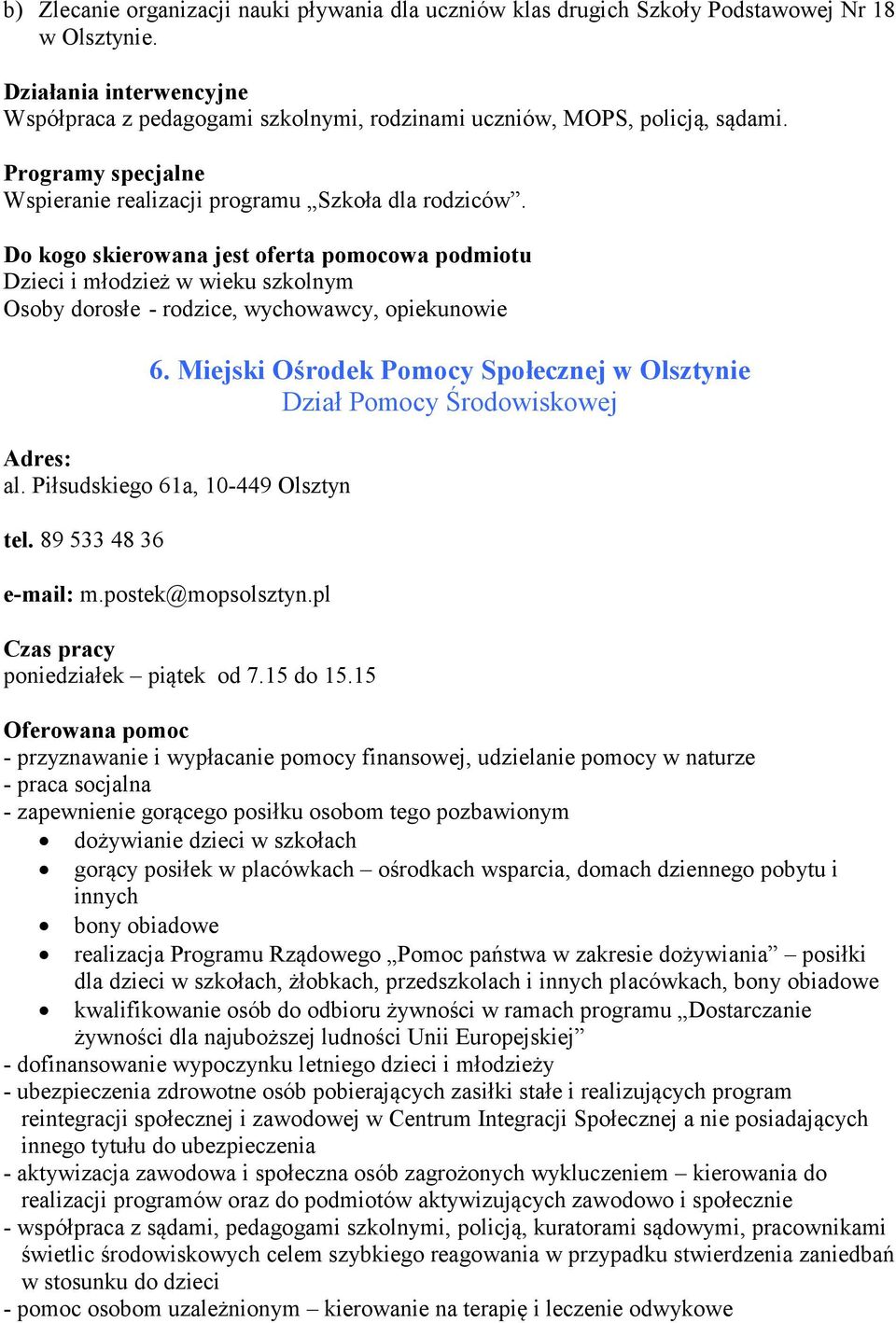 Dzieci i młodzież w wieku szkolnym Osoby dorosłe - rodzice, wychowawcy, opiekunowie 6. Miejski Ośrodek Pomocy Społecznej w Olsztynie Dział Pomocy Środowiskowej al.