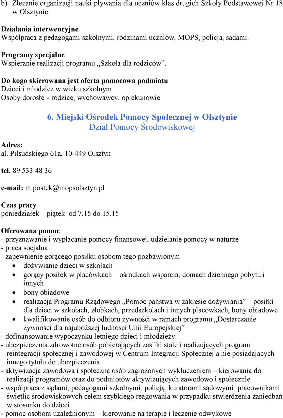 Dzieci i młodzież w wieku szkolnym Osoby dorosłe - rodzice, wychowawcy, opiekunowie 6. Miejski Ośrodek Pomocy Społecznej w Olsztynie Dział Pomocy Środowiskowej al.