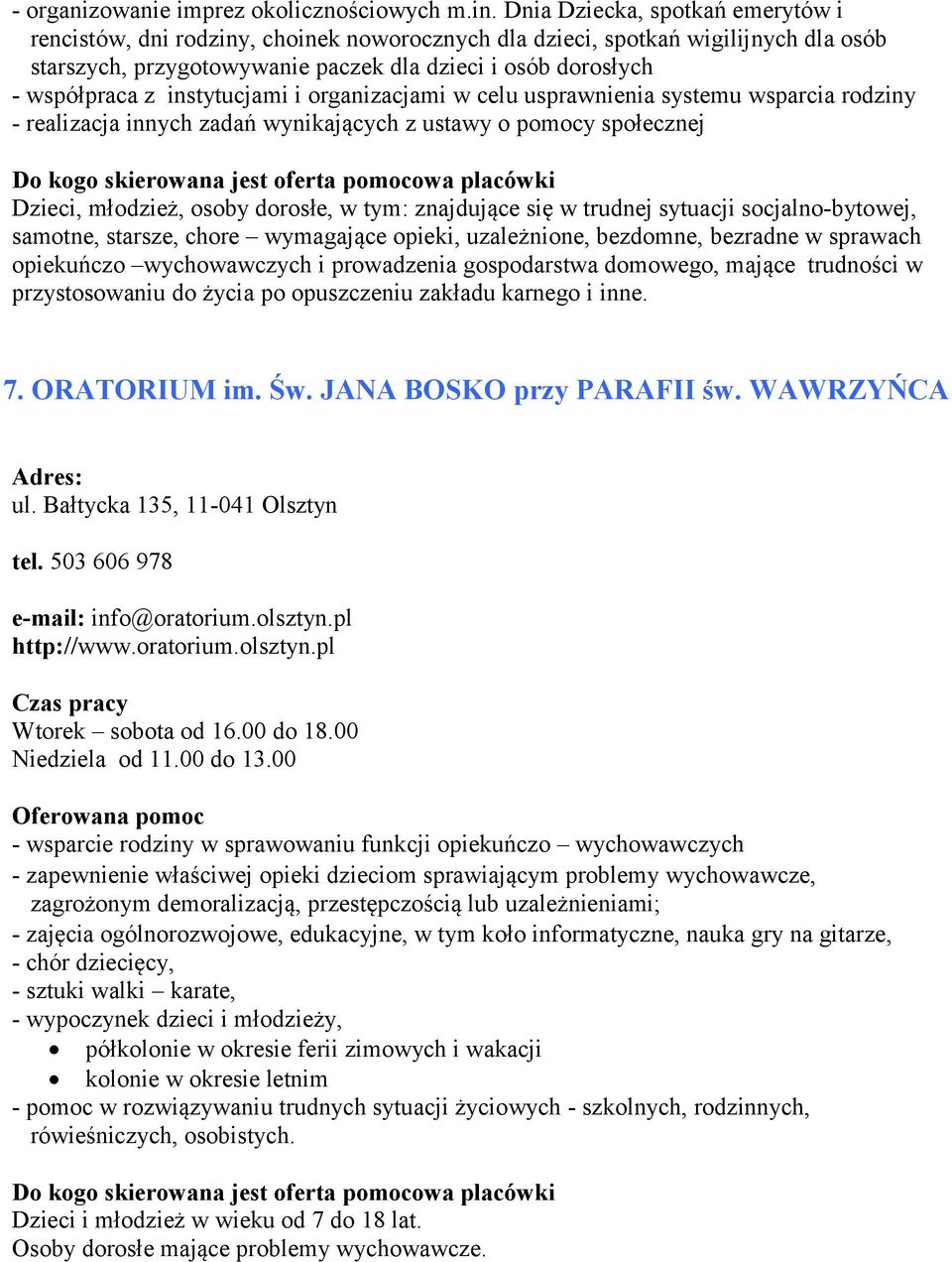 instytucjami i organizacjami w celu usprawnienia systemu wsparcia rodziny - realizacja innych zadań wynikających z ustawy o pomocy społecznej Do kogo skierowana jest oferta pomocowa placówki Dzieci,