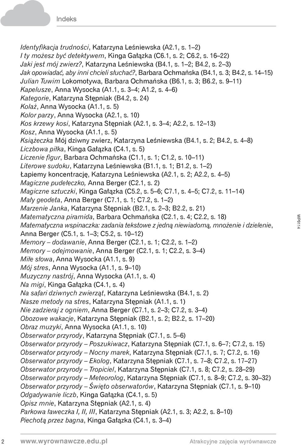 2, s. 24) Kolaż, Anna Wysocka (A1.1, s. 5) Kolor parzy, Anna Wysocka (A2.1, s. 10) Kos krzewy kosi, Katarzyna Stępniak (A2.1, s. 3 4; A2.2, s. 12 13) Kosz, Anna Wysocka (A1.1, s. 5) Książeczka Mój dziwny zwierz, Katarzyna Leśniewska (B4.