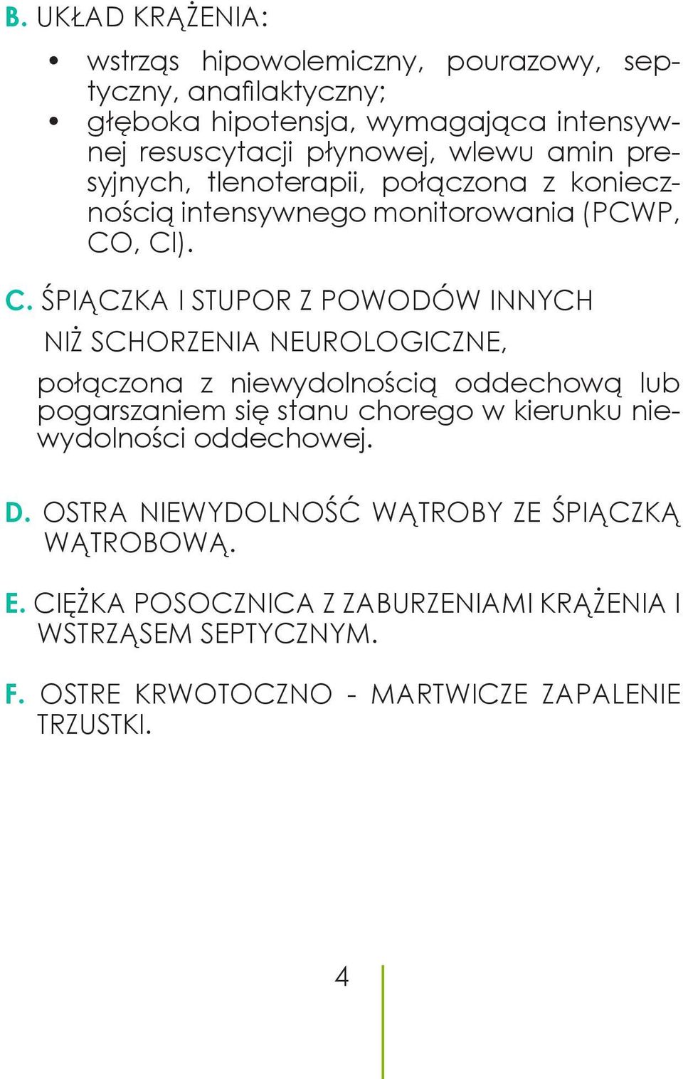 , Cl). C. ŚPIĄCZKA I STUPOR Z POWODÓW INNYCH NIŻ SCHORZENIA NEUROLOGICZNE, połączona z niewydolnością oddechową lub pogarszaniem się stanu chorego w