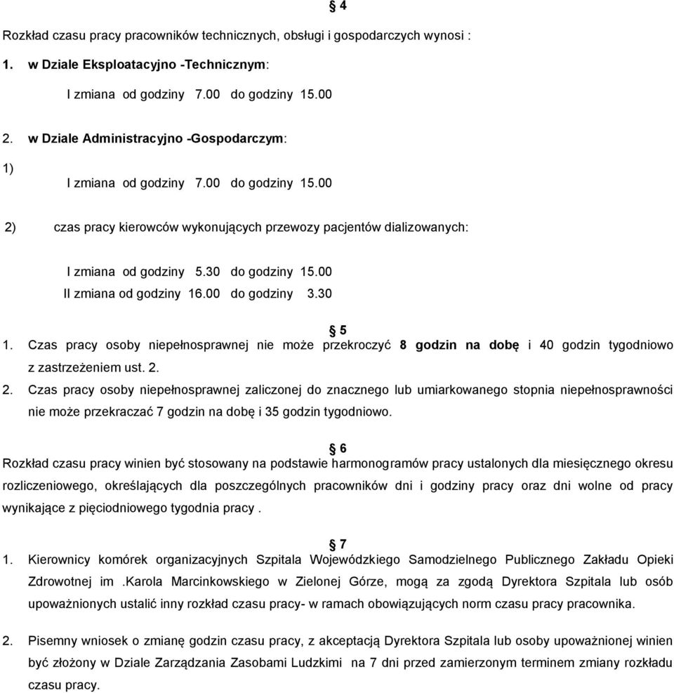 0 do godziny 5.00 II zmiana od godziny 6.00 do godziny.0 5. Czas pracy osoby niepełnosprawnej nie może przekroczyć 8 godzin na dobę i 40 godzin tygodniowo z zastrzeżeniem ust.