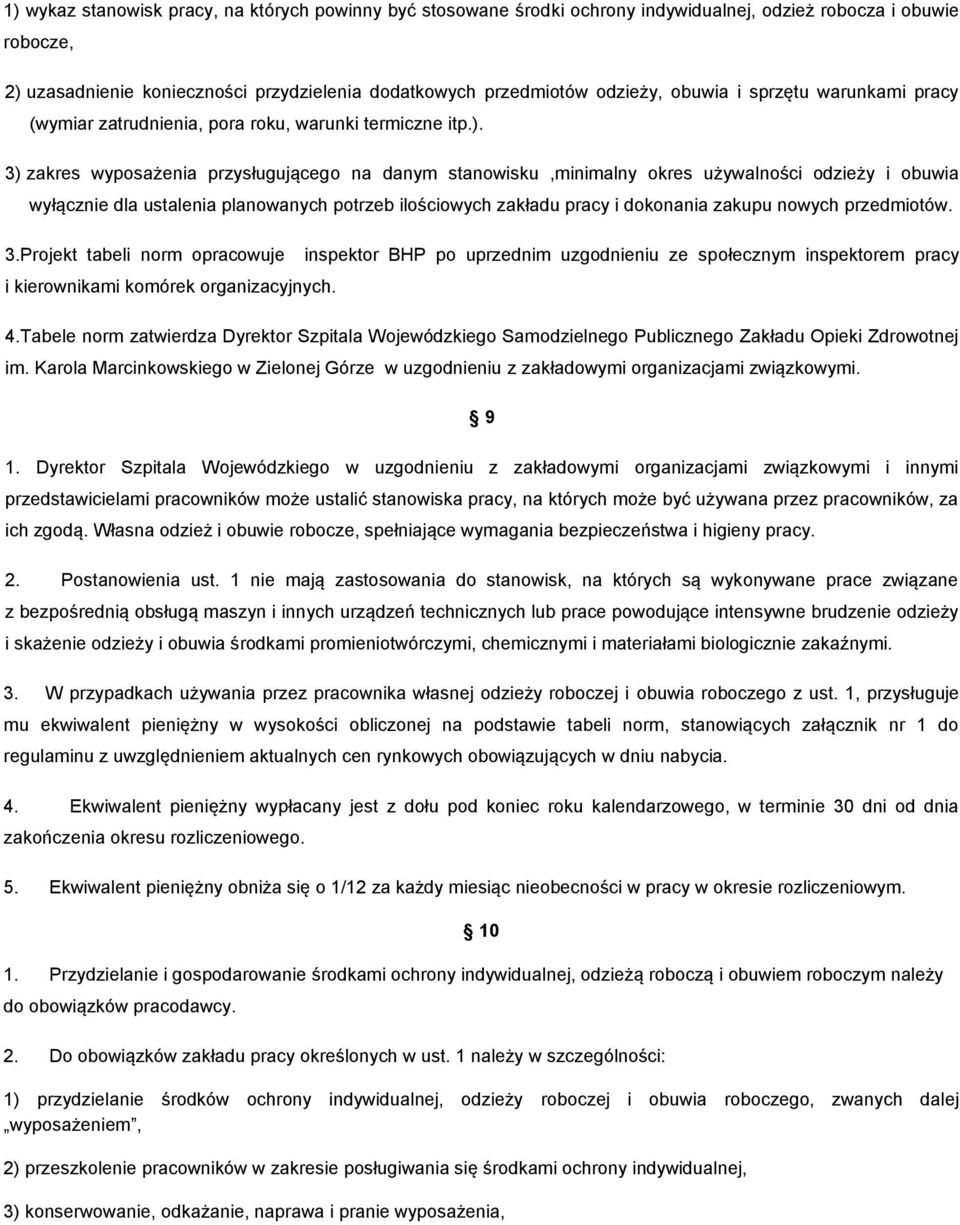 ) zakres wyposażenia przysługującego na danym stanowisku,minimalny okres używalności odzieży i obuwia wyłącznie dla ustalenia planowanych potrzeb ilościowych zakładu pracy i dokonania zakupu nowych