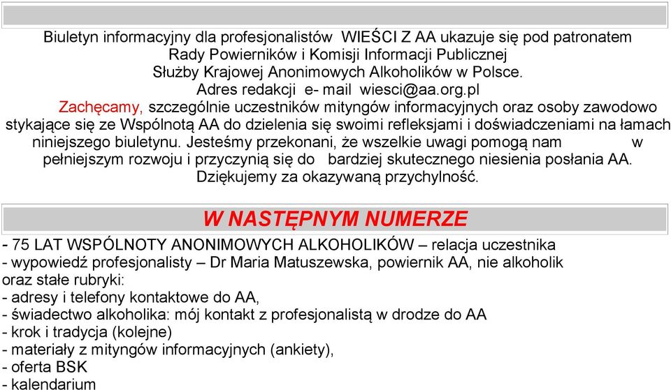 pl Zachęcamy, szczególnie uczestników mityngów informacyjnych oraz osoby zawodowo stykające się ze Wspólnotą AA do dzielenia się swoimi refleksjami i doświadczeniami na łamach niniejszego biuletynu.