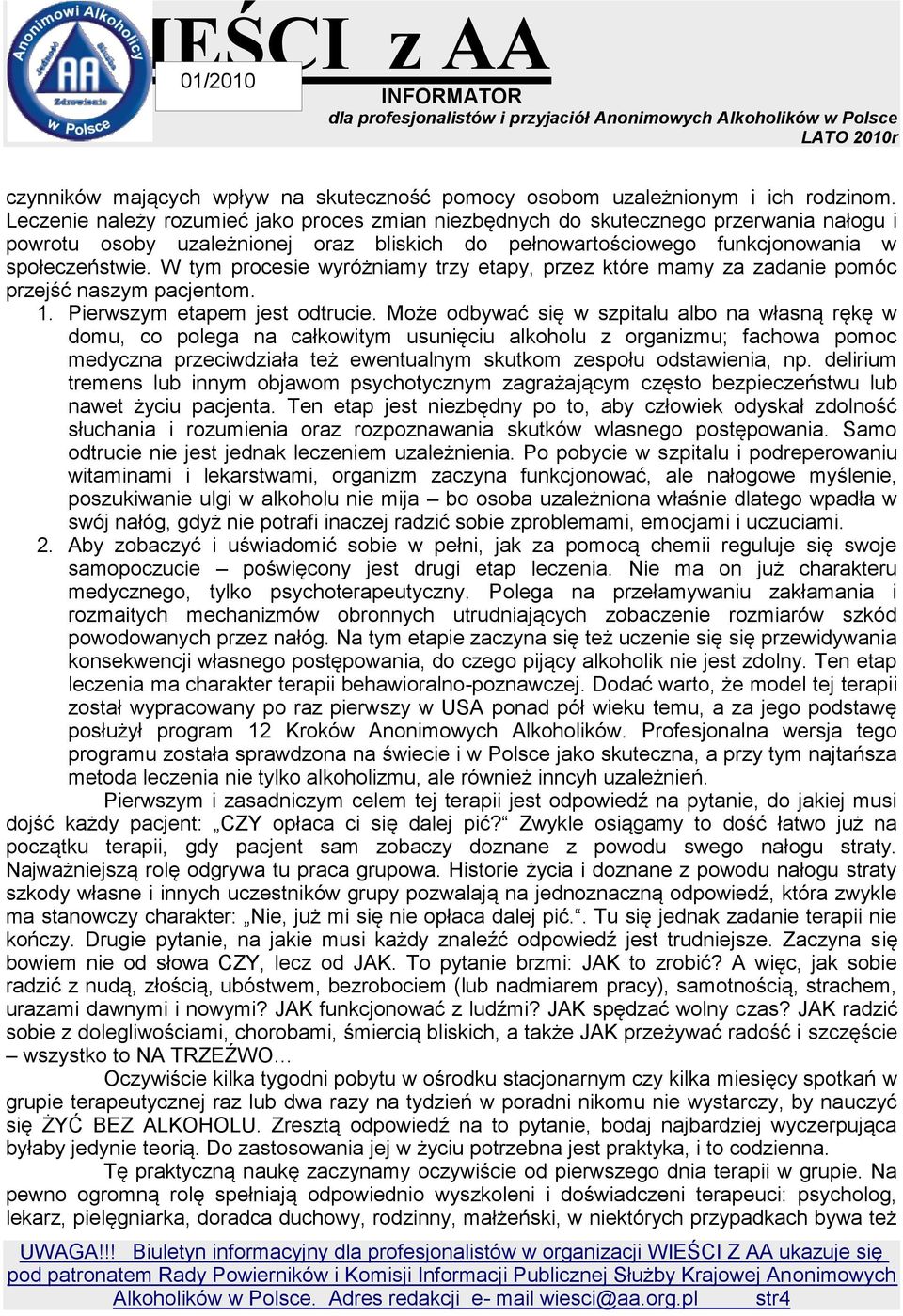 W tym procesie wyróżniamy trzy etapy, przez które mamy za zadanie pomóc przejść naszym pacjentom. 1. Pierwszym etapem jest odtrucie.