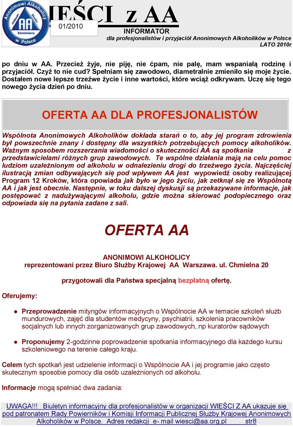 OFERTA AA DLA PROFESJONALISTÓW Wspólnota Anonimowych Alkoholików dokłada starań o to, aby jej program zdrowienia był powszechnie znany i dostępny dla wszystkich potrzebujących pomocy alkoholików.