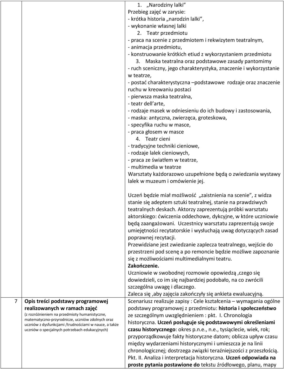 Maska teatralna oraz podstawowe zasady pantomimy - ruch sceniczny, jego charakterystyka, znaczenie i wykorzystanie w teatrze, - postać charakterystyczna podstawowe rodzaje oraz znaczenie ruchu w