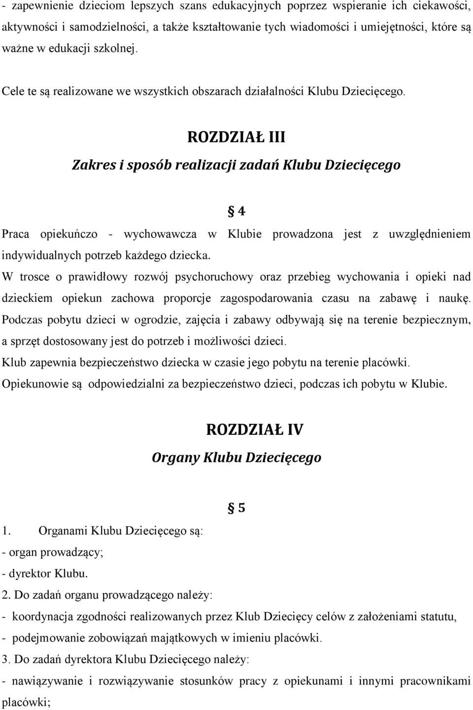 ROZDZIAŁ III Zakres i sposób realizacji zadań Klubu Dziecięcego 4 Praca opiekuńczo - wychowawcza w Klubie prowadzona jest z uwzględnieniem indywidualnych potrzeb każdego dziecka.