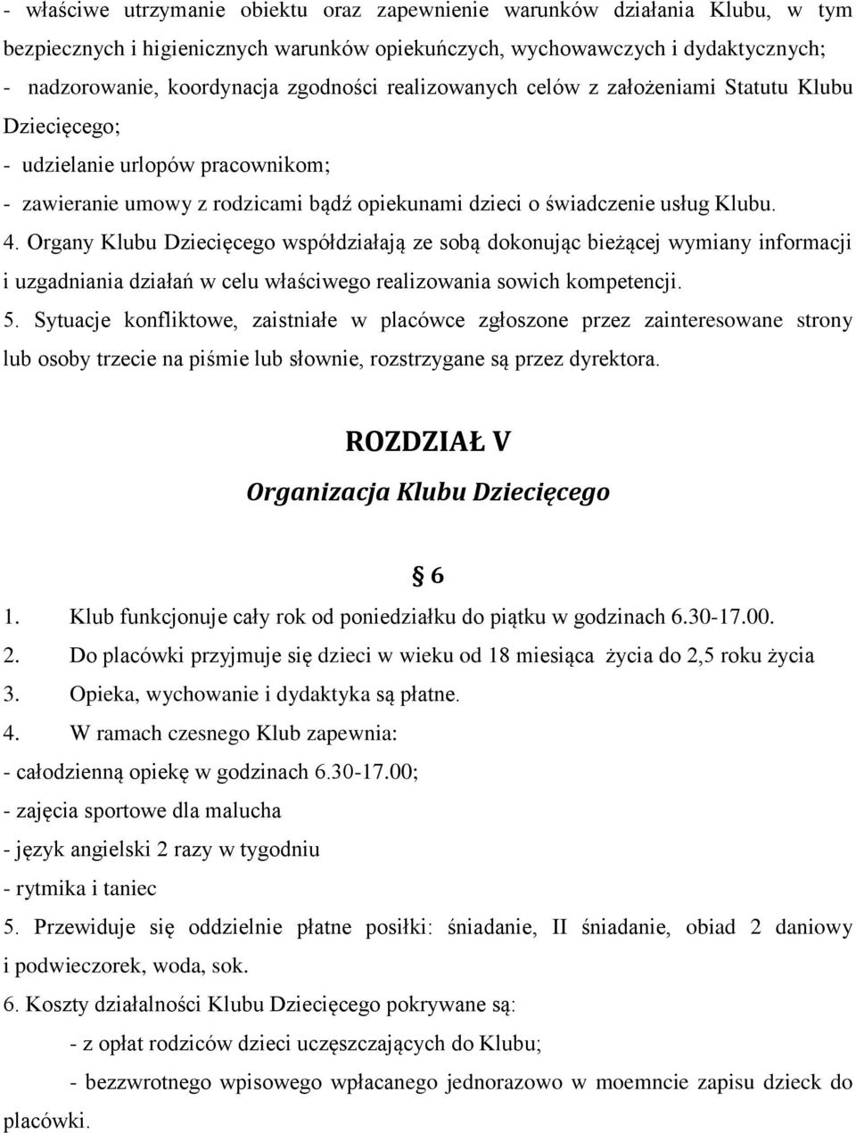 Organy Klubu Dziecięcego współdziałają ze sobą dokonując bieżącej wymiany informacji i uzgadniania działań w celu właściwego realizowania sowich kompetencji. 5.