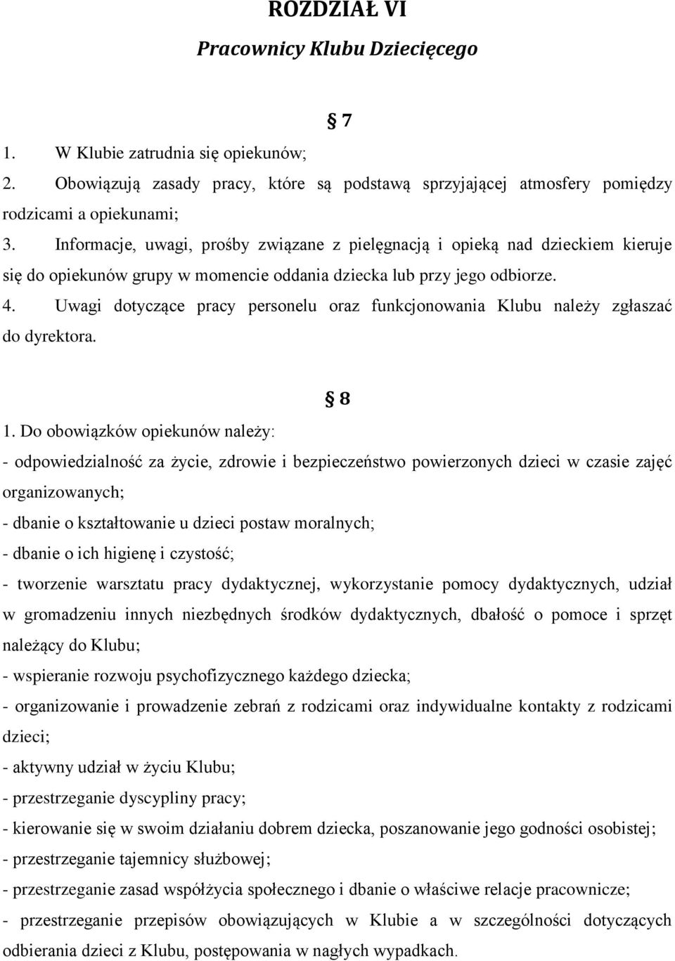 Uwagi dotyczące pracy personelu oraz funkcjonowania Klubu należy zgłaszać do dyrektora. 8 1.