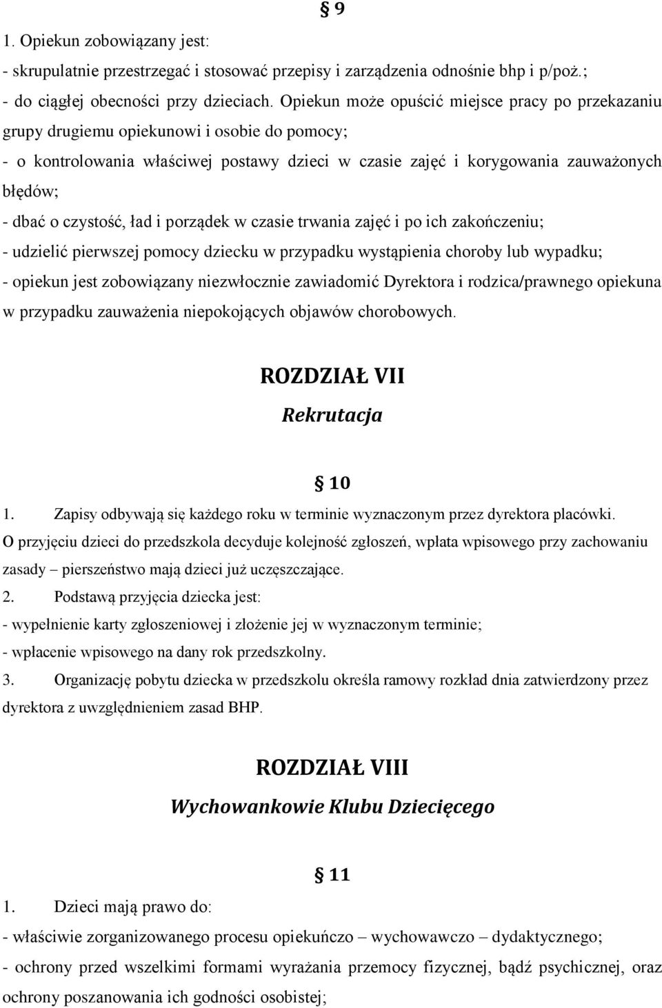 czystość, ład i porządek w czasie trwania zajęć i po ich zakończeniu; - udzielić pierwszej pomocy dziecku w przypadku wystąpienia choroby lub wypadku; - opiekun jest zobowiązany niezwłocznie