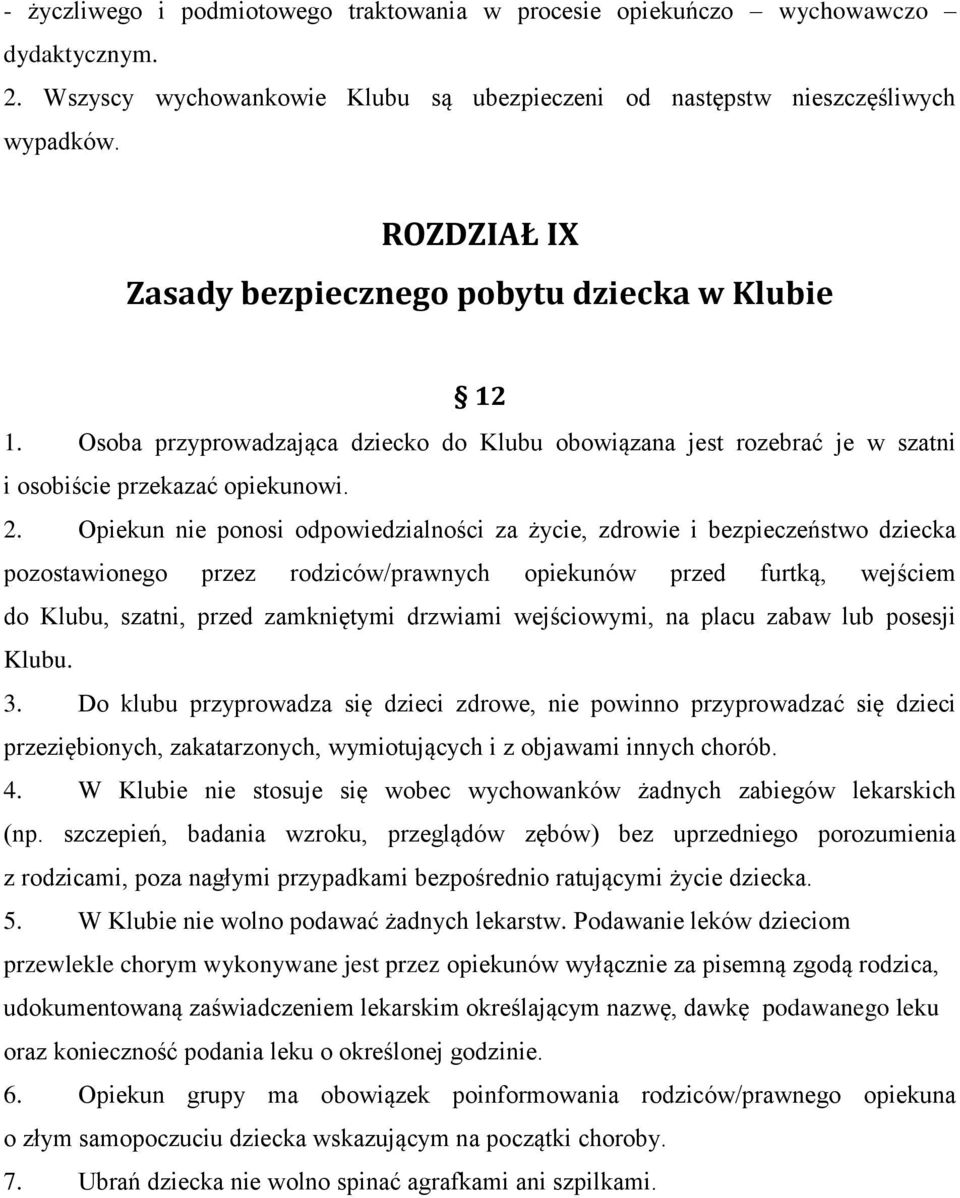 Opiekun nie ponosi odpowiedzialności za życie, zdrowie i bezpieczeństwo dziecka pozostawionego przez rodziców/prawnych opiekunów przed furtką, wejściem do Klubu, szatni, przed zamkniętymi drzwiami