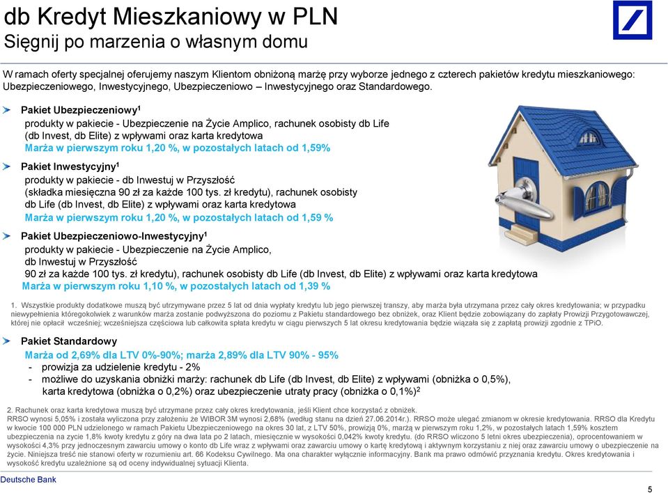 Pakiet Ubezpieczeniowy 1 produkty w pakiecie - Ubezpieczenie na Życie Amplico, rachunek osobisty db Life (db Invest, db Elite) z wpływami oraz karta kredytowa Marża w pierwszym roku 1,20 %, w