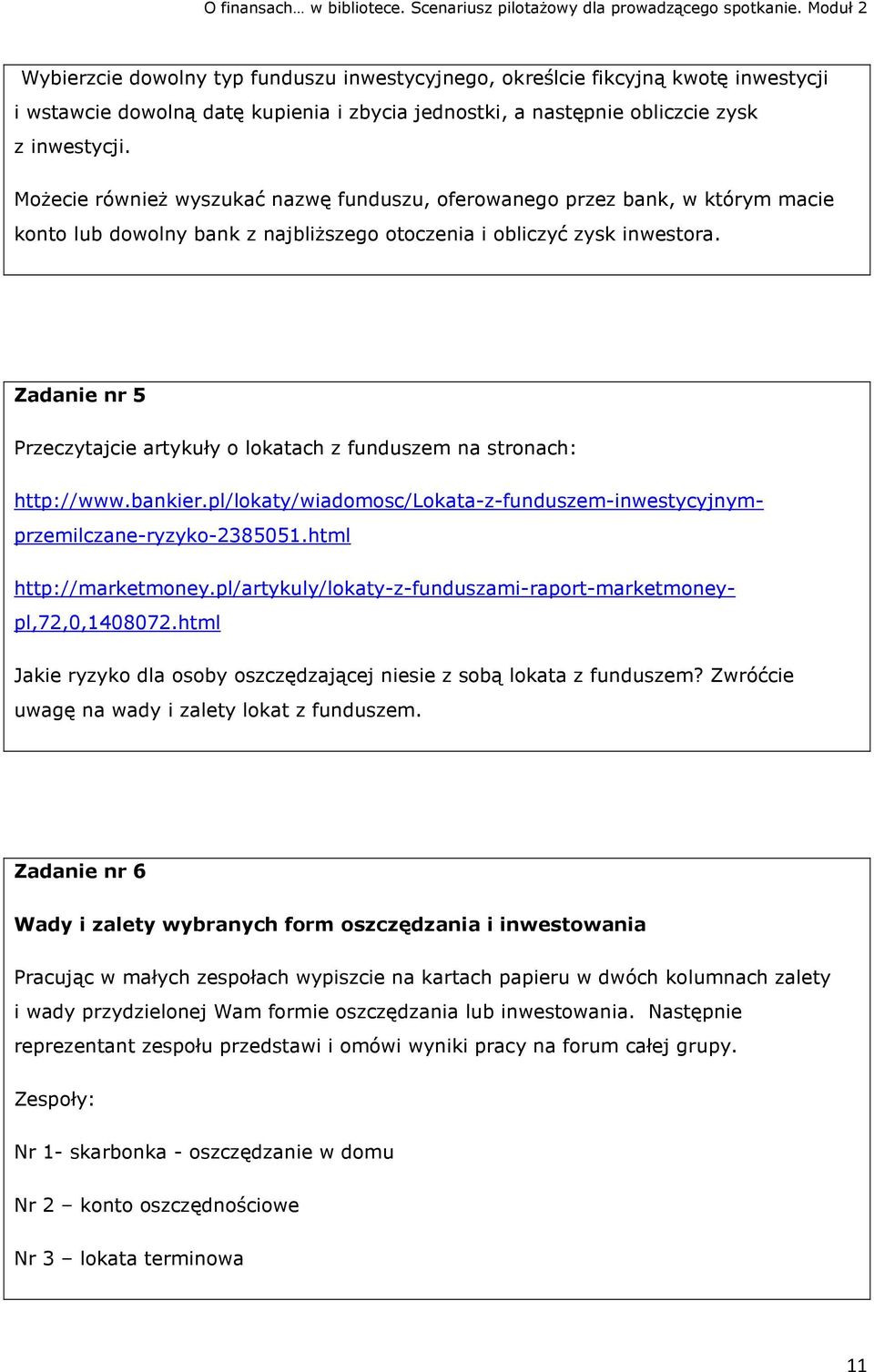 Zadanie nr 5 Przeczytajcie artykuły o lokatach z funduszem na stronach: http://www.bankier.pl/lokaty/wiadomosc/lokata-z-funduszem-inwestycyjnymprzemilczane-ryzyko-2385051.html http://marketmoney.