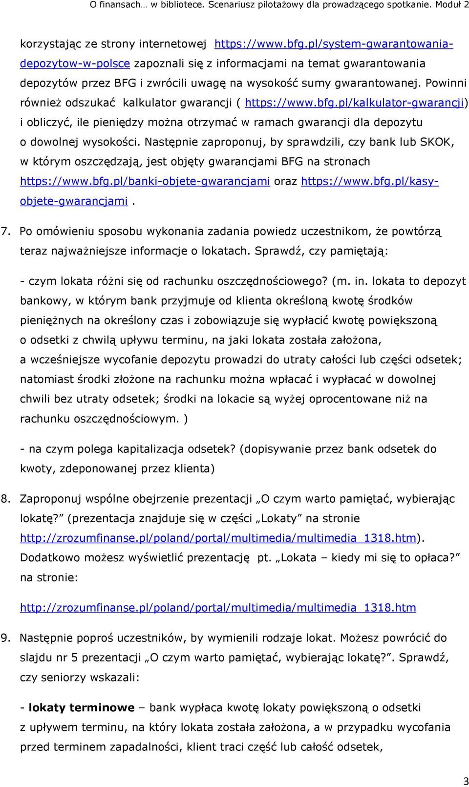 Powinni również odszukać kalkulator gwarancji ( https://www.bfg.pl/kalkulator-gwarancji) i obliczyć, ile pieniędzy można otrzymać w ramach gwarancji dla depozytu o dowolnej wysokości.