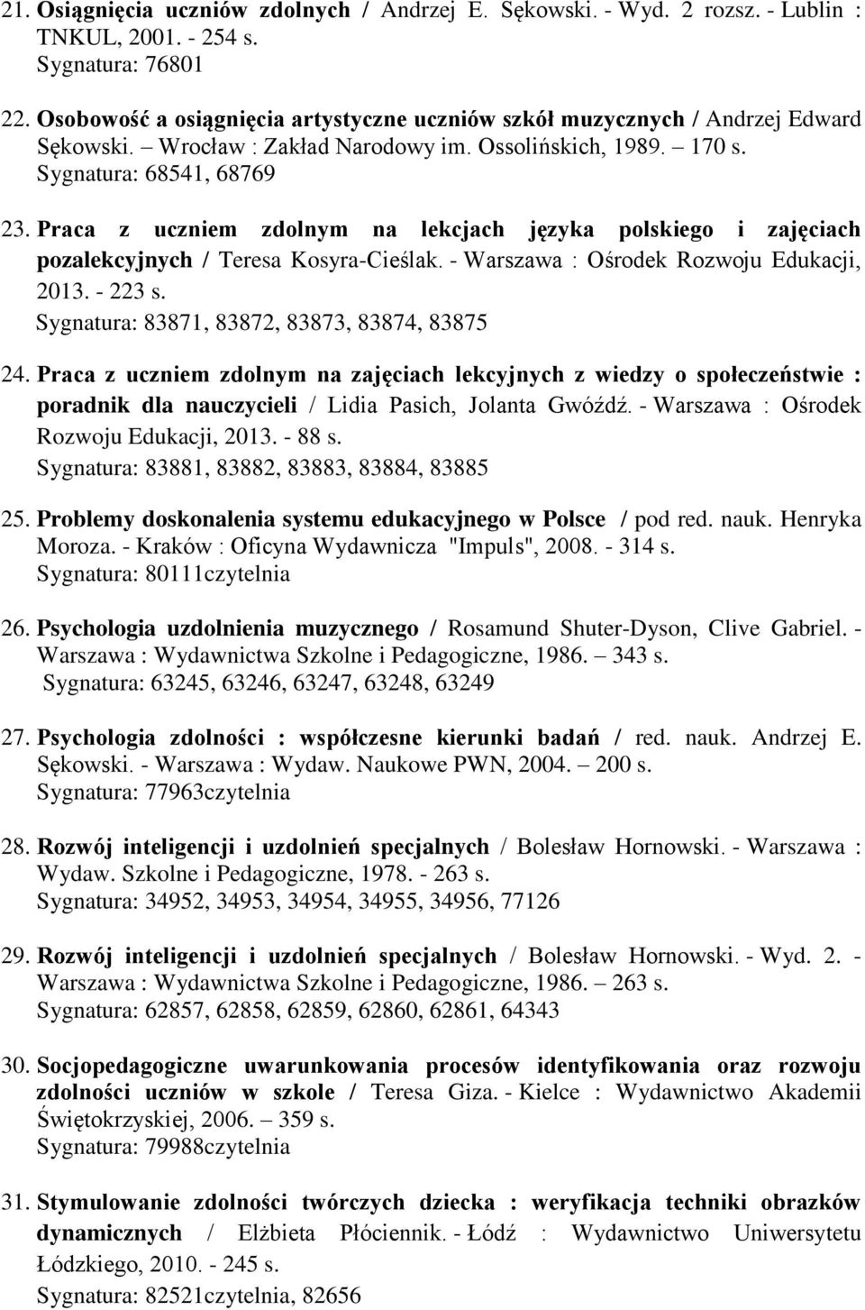 Praca z uczniem zdolnym na lekcjach języka polskiego i zajęciach pozalekcyjnych / Teresa Kosyra-Cieślak. - Warszawa : Ośrodek Rozwoju Edukacji, 2013. - 223 s.