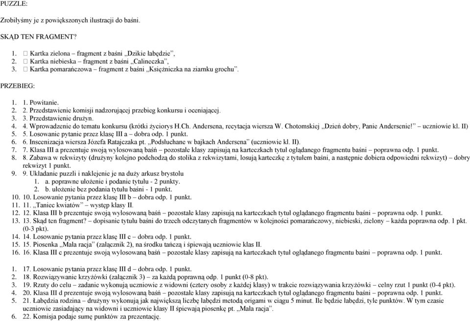 4. 4. Wprowadzenie do tematu konkursu (krótki życiorys H.Ch. Andersena, recytacja wiersza W. Chotomskiej Dzień dobry, Panie Andersenie! uczniowie kl. II) 5.