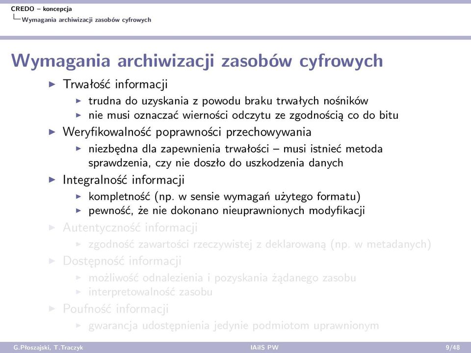 kompletność (np. w sensie wymagań użytego formatu) pewność, że nie dokonano nieuprawnionych modyfikacji Autentyczność informacji zgodność zawartości rzeczywistej z deklarowaną (np.