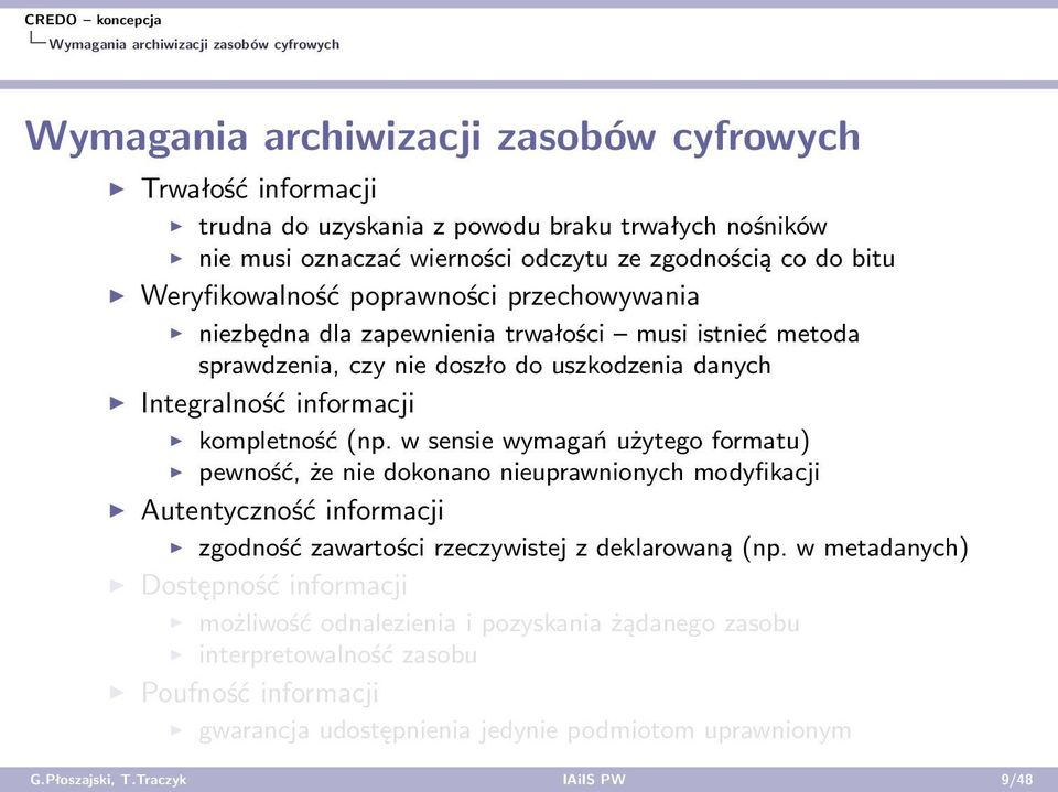 kompletność (np. w sensie wymagań użytego formatu) pewność, że nie dokonano nieuprawnionych modyfikacji Autentyczność informacji zgodność zawartości rzeczywistej z deklarowaną (np.