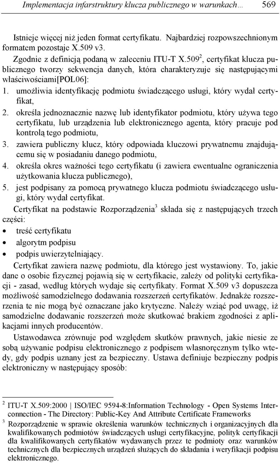 umoŝliwia identyfikację podmiotu świadczącego usługi, który wydał certyfikat, 2.