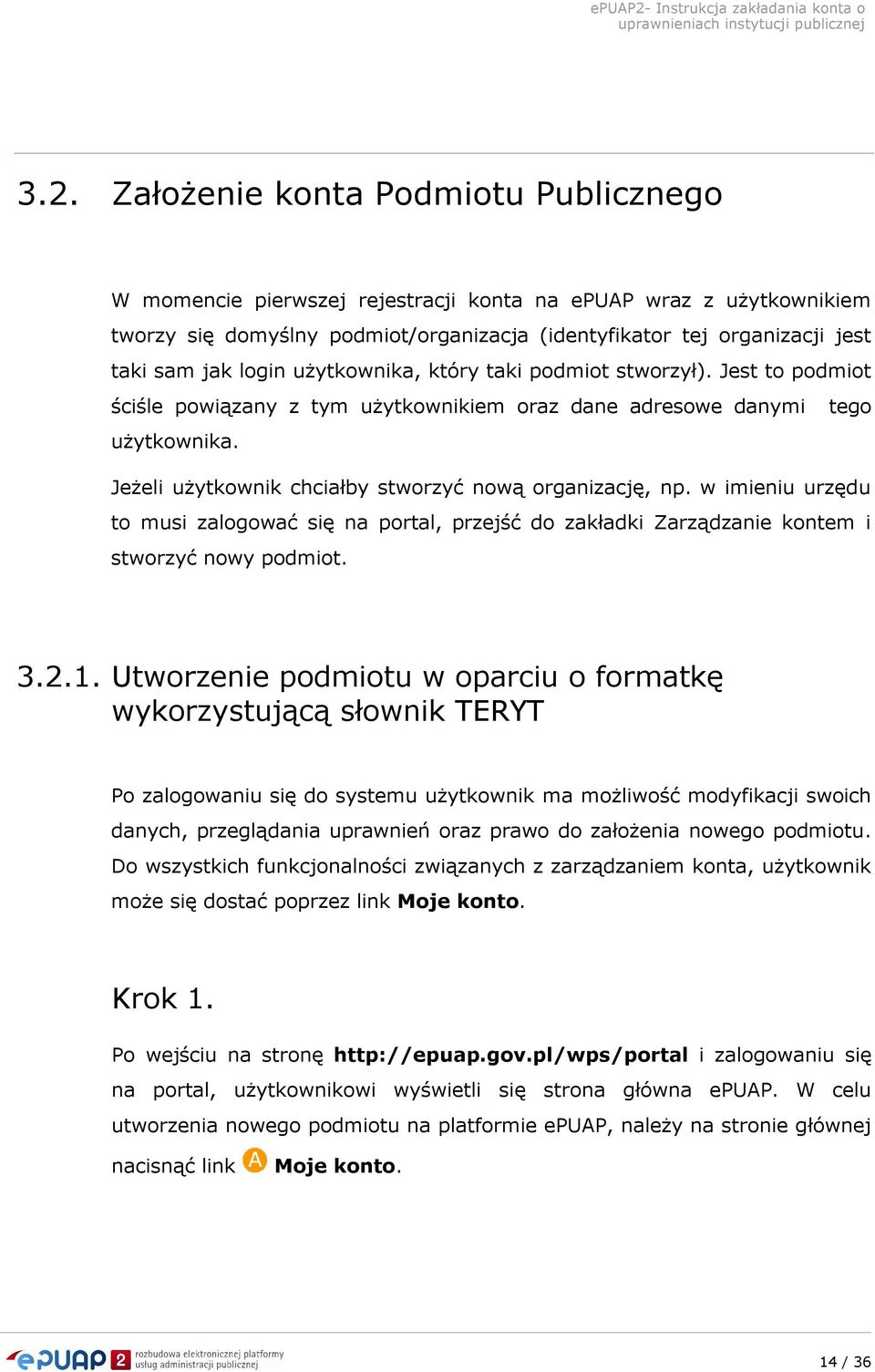 Jeżeli użytkownik chciałby stworzyć nową organizację, np. w imieniu urzędu to musi zalogować się na portal, przejść do zakładki Zarządzanie kontem i stworzyć nowy podmiot. 3.2.1.