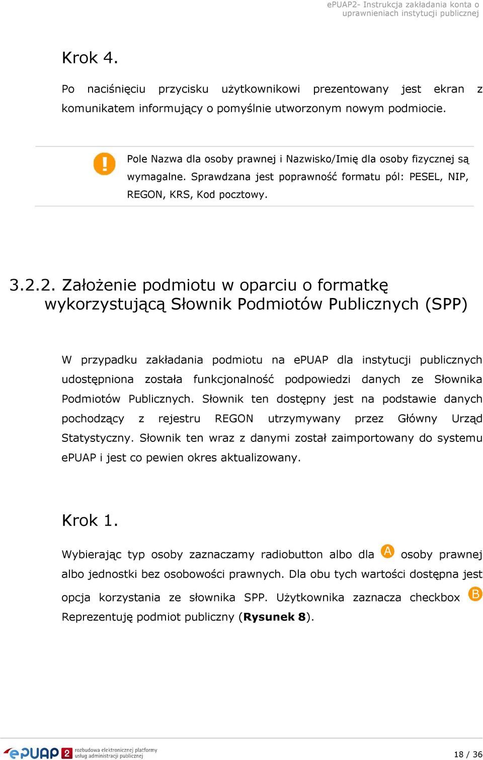 2. Założenie podmiotu w oparciu o formatkę wykorzystującą Słownik Podmiotów Publicznych (SPP) W przypadku zakładania podmiotu na epuap dla instytucji publicznych udostępniona została funkcjonalność